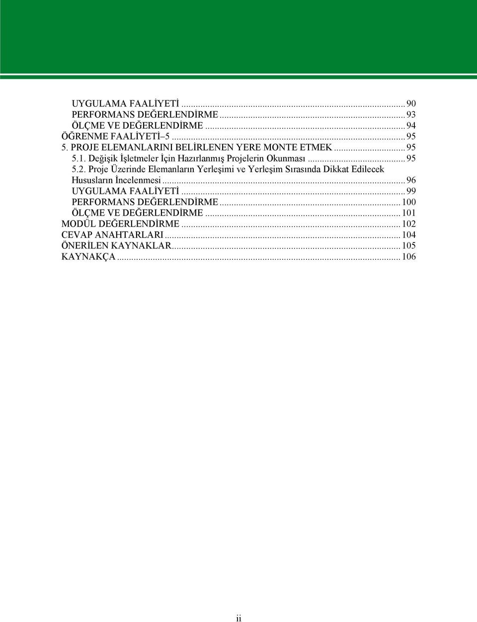 Proje Üzerinde Elemanların Yerleşimi ve Yerleşim Sırasında Dikkat Edilecek Hususların İncelenmesi...96 UYGULAMA FAALİYETİ.