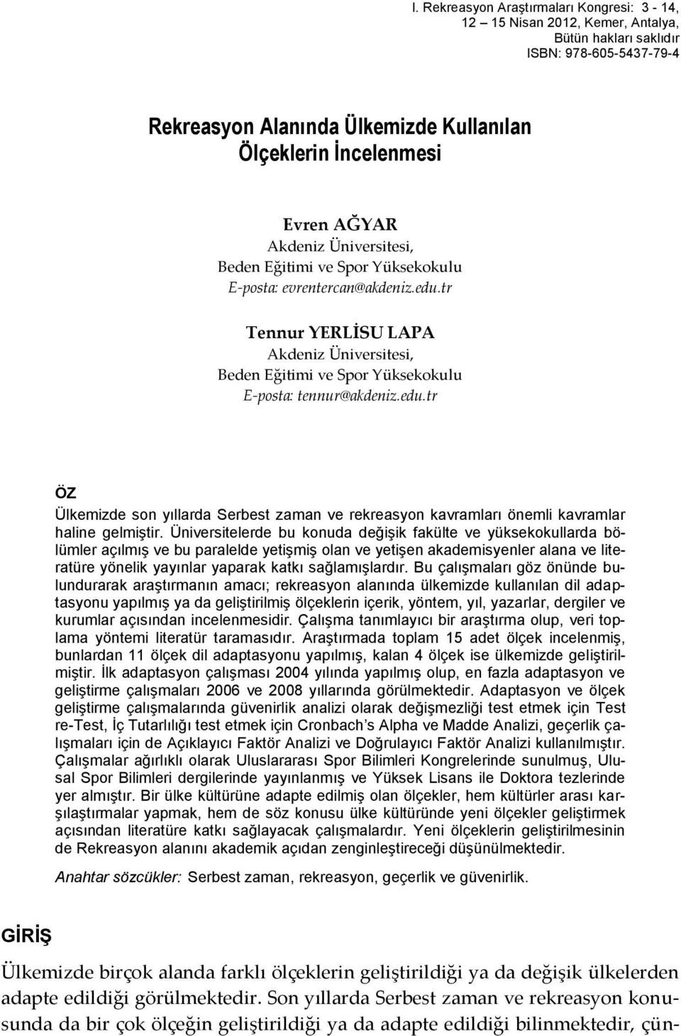 edu.tr ÖZ Ülkemizde son yıllarda Serbest zaman ve rekreasyon kavramları önemli kavramlar haline gelmiştir.