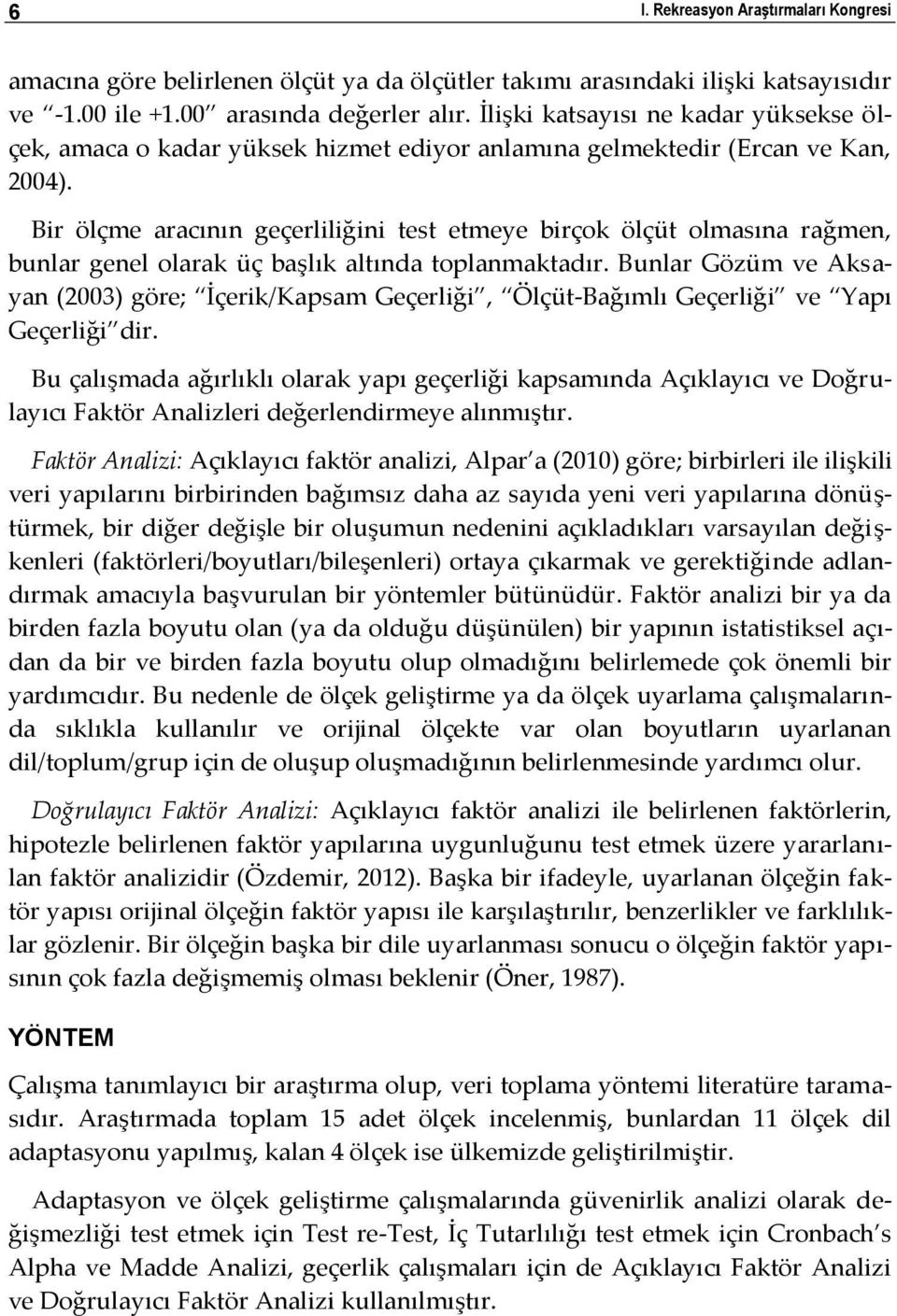 Bir ölçme aracının geçerliliğini test etmeye birçok ölçüt olmasına rağmen, bunlar genel olarak üç başlık altında toplanmaktadır.