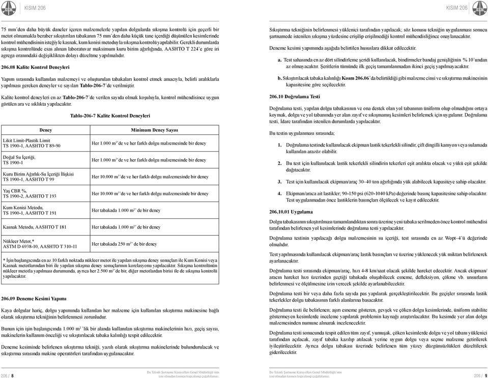 Gerekli durumlarda sıkışma kontrolünde esas alınan laboratuvar maksimum kuru birim ağırlığında, AASHTO T 224 e göre iri agrega oranındaki değişiklikten dolayı düzeltme yapılmalıdır. 206.