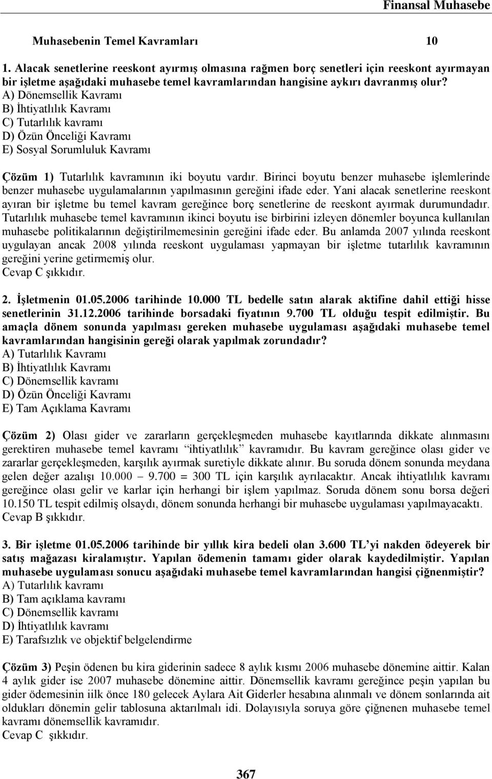 A) Dönemsellik Kavramı B) İhtiyatlılık Kavramı C) Tutarlılık kavramı D) Özün Önceliği Kavramı E) Sosyal Sorumluluk Kavramı Çözüm 1) Tutarlılık kavramının iki boyutu vardır.