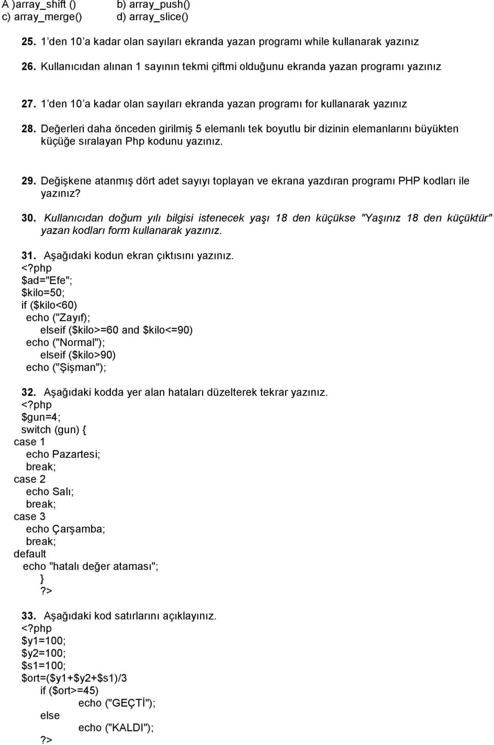 Değerleri daha önceden girilmiş 5 elemanlı tek boyutlu bir dizinin elemanlarını büyükten küçüğe sıralayan Php kodunu yazınız. 29.