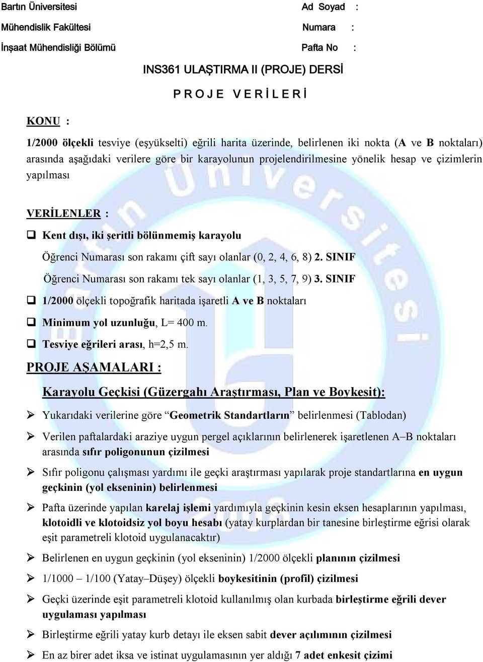 Kent dışı, iki şeritli bölünmemiş karayolu Öğrenci Numarası son rakamı çift sayı olanlar (0, 2, 4, 6, 8) 2. SINIF Öğrenci Numarası son rakamı tek sayı olanlar (, 3, 5, 7, 9) 3.