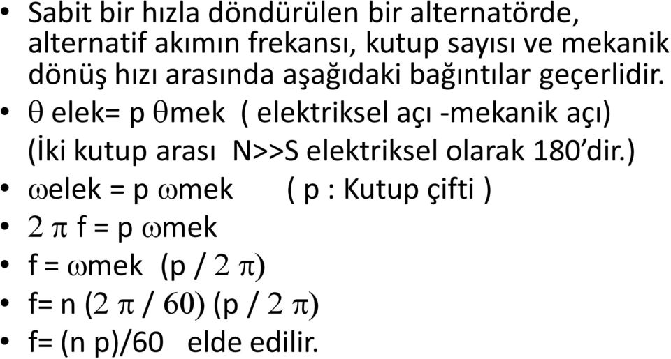 q elek= p qmek ( elektriksel açı -mekanik açı) (İki kutup arası N>>S elektriksel olarak 180