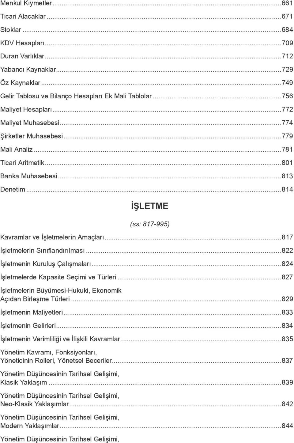 ..814 İŞLETME (ss: 817-995) Kavramlar ve İşletmelerin Amaçları...817 İşletmelerin Sınıflandırılması...822 İşletmenin Kuruluş Çalışmaları...824 İşletmelerde Kapasite Seçimi ve Türleri.