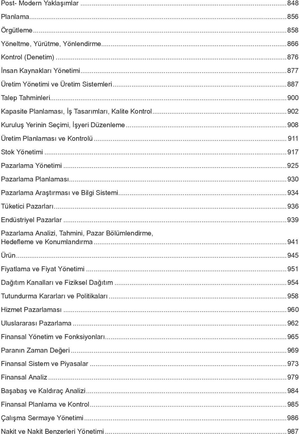 ..917 Pazarlama Yönetimi...925 Pazarlama Planlaması...930 Pazarlama Araştırması ve Bilgi Sistemi...934 Tüketici Pazarları...936 Endüstriyel Pazarlar.