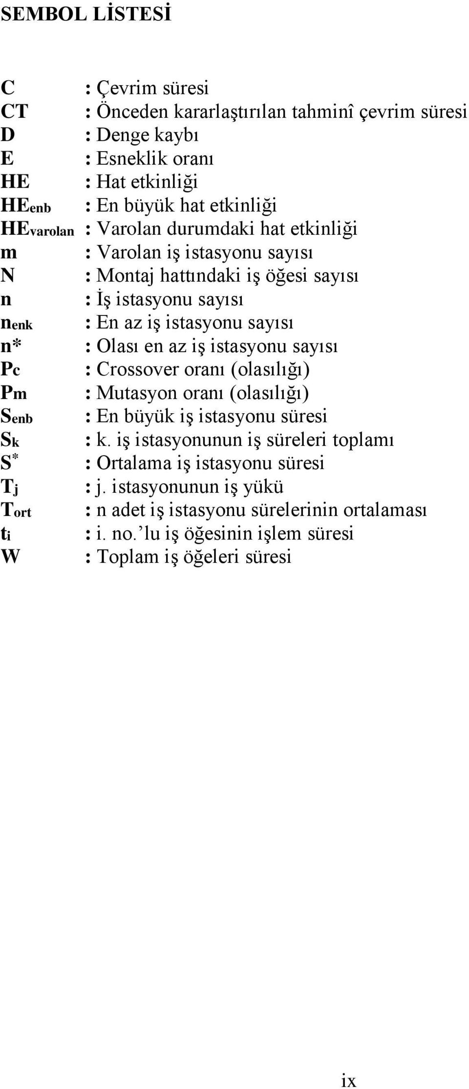 Olası en az iş istasyonu sayısı Pc : Crossover oranı (olasılığı) Pm : Mutasyon oranı (olasılığı) Senb : En büyük iş istasyonu süresi Sk : k.