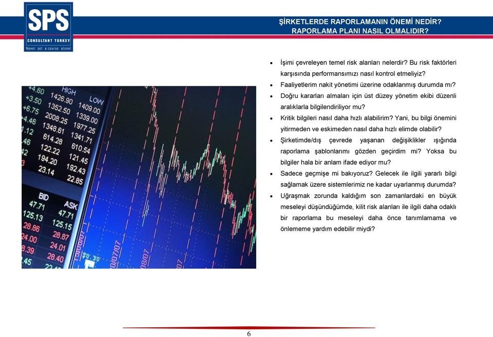 Yani, bu bilgi önemini yitirmeden ve eskimeden nasıl daha hızlı elimde olabilir? Şirketimde/dış çevrede yaşanan değişiklikler ışığında raporlama şablonlarımı gözden geçirdim mi?