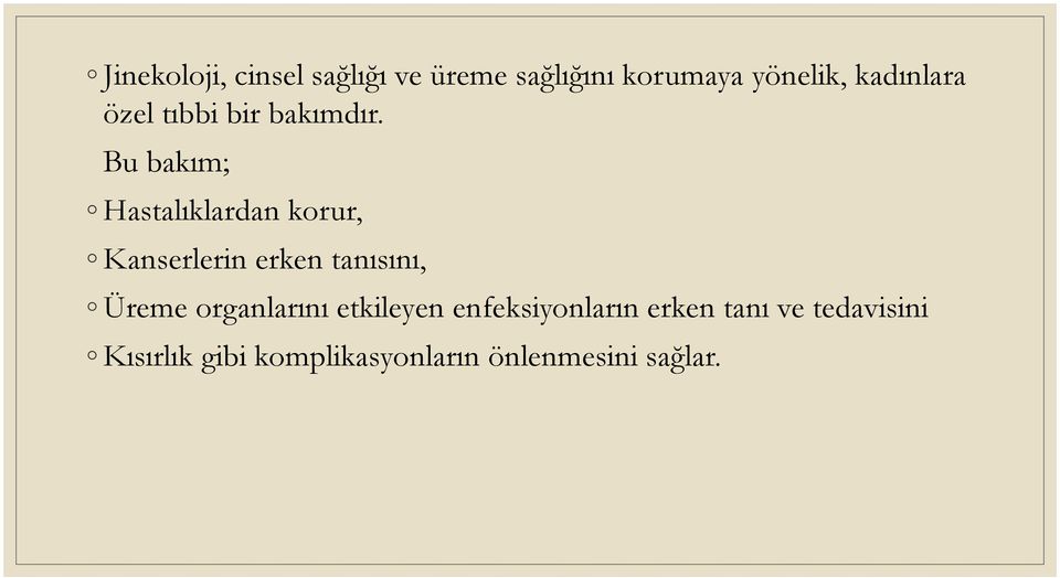 Bu bakım; Hastalıklardan korur, Kanserlerin erken tanısını, Üreme