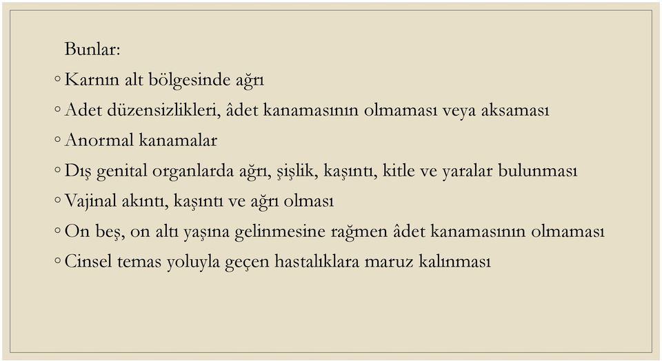 yaralar bulunması Vajinal akıntı, kaşıntı ve ağrı olması On beş, on altı yaşına