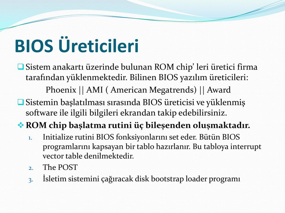 ile ilgili bilgileri ekrandan takip edebilirsiniz. ROM chip başlatma rutini üç bileşenden oluşmaktadır. 1.