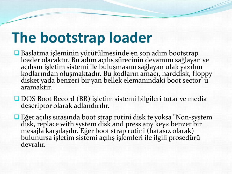 Bu kodların amacı, harddisk, floppy disket yada benzeri bir yan bellek elemanındaki boot sector u aramaktır.