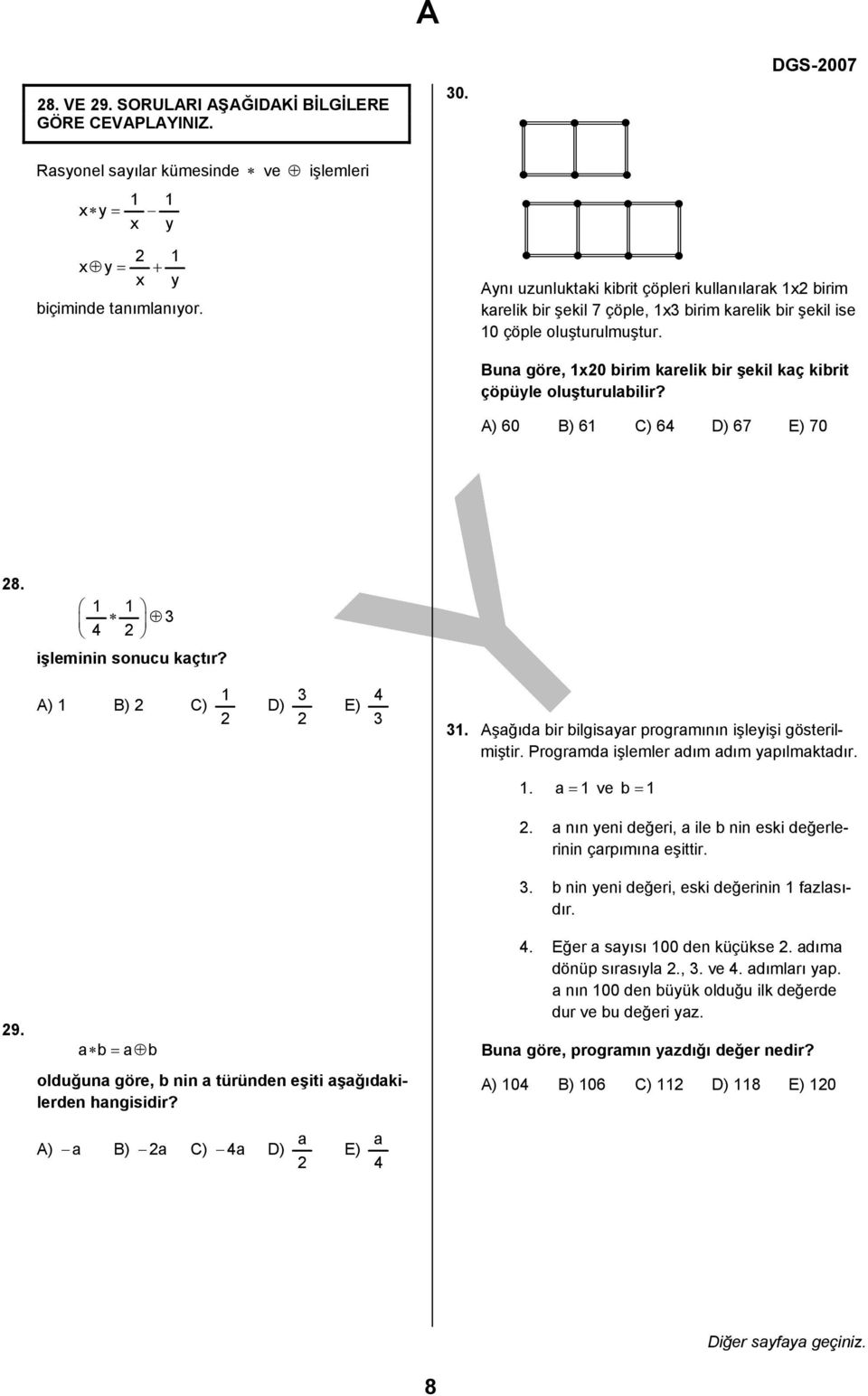 Buna göre, 1x0 birim karelik bir şekil kaç kibrit çöpüyle oluşturulabilir? A) 60 B) 61 C) 64 D) 67 E) 70 8. 1 1 4 işleminin sonucu kaçtır? A) 1 B) C) 1 D) E) 4 1.