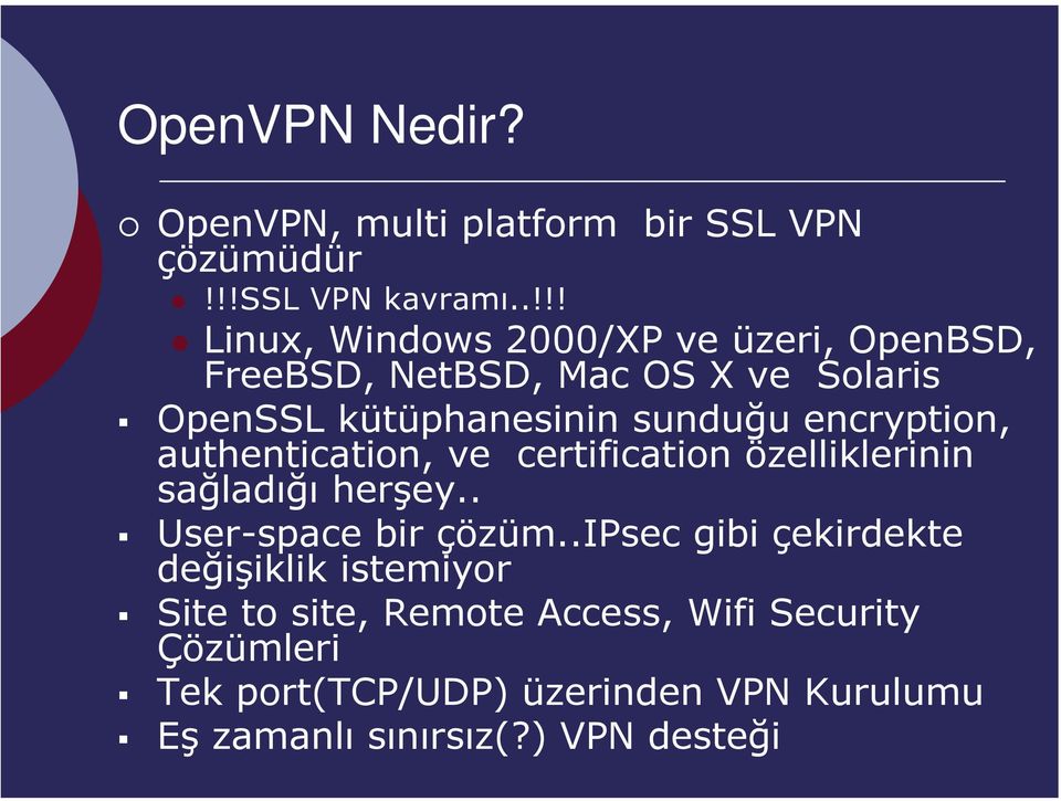 encryption, authentication, ve certification özelliklerinin sağladığı herşey.. User-space bir çözüm.