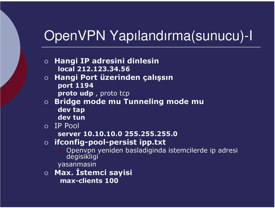 mode mu dev tap dev tun IP Pool server 10.10.10.0 255.255.255.0 ifconfig-pool-persist ipp.