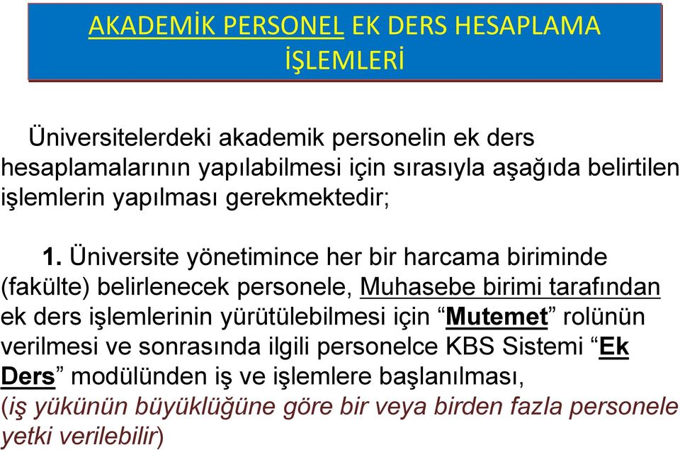 Üniversite yönetimince her bir harcama biriminde (fakülte) belirlenecek personele, Muhasebe birimi tarafından ek ders işlemlerinin