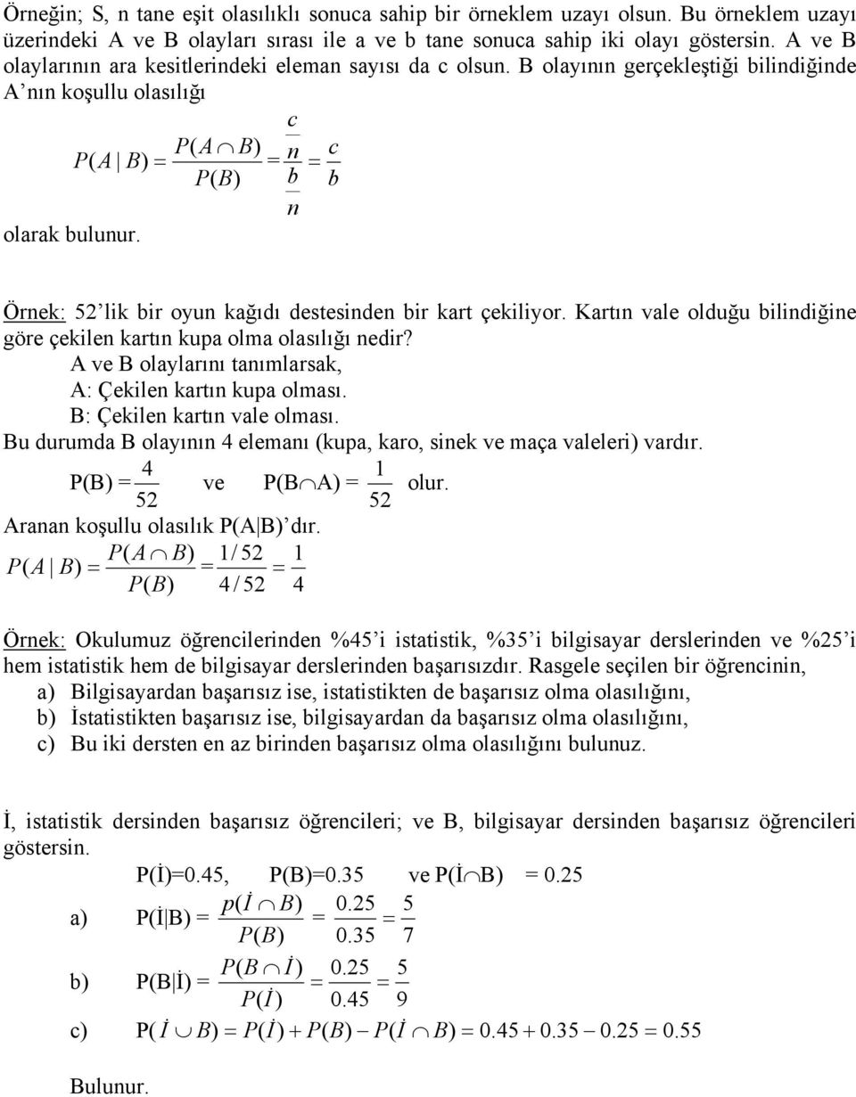 c n b n c b Örnek: 5 lik bir oyun kağıdı destesinden bir kart çekiliyor. Kartın vale olduğu bilindiğine göre çekilen kartın kupa olma olasılığı nedir?
