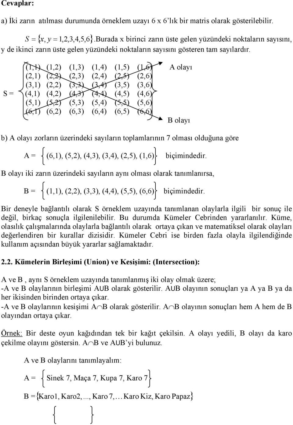 ,,,,4,5,6 olayı,,,,4,5,6,,,,4,5,6 S 4, 4, 4, 4,4 4,5 4,6 5, 5, 5, 5,4 5,5 5,6 6, 6, 6, 6,4 6,5 6,6 olayı b olayı zorların üzerindeki sayıların toplamlarının 7 olması olduğuna göre 6,, 5,, 4,,,4,,5,,6