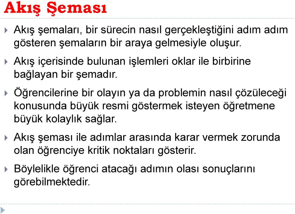 Öğrencilerine bir olayın ya da problemin nasıl çözüleceği konusunda büyük resmi göstermek isteyen öğretmene büyük kolaylık