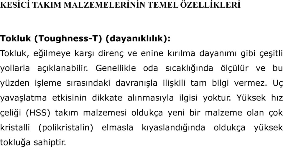 Genellikle oda sıcaklığında ölçülür ve bu yüzden işleme sırasındaki davranışla ilişkili tam bilgi vermez.