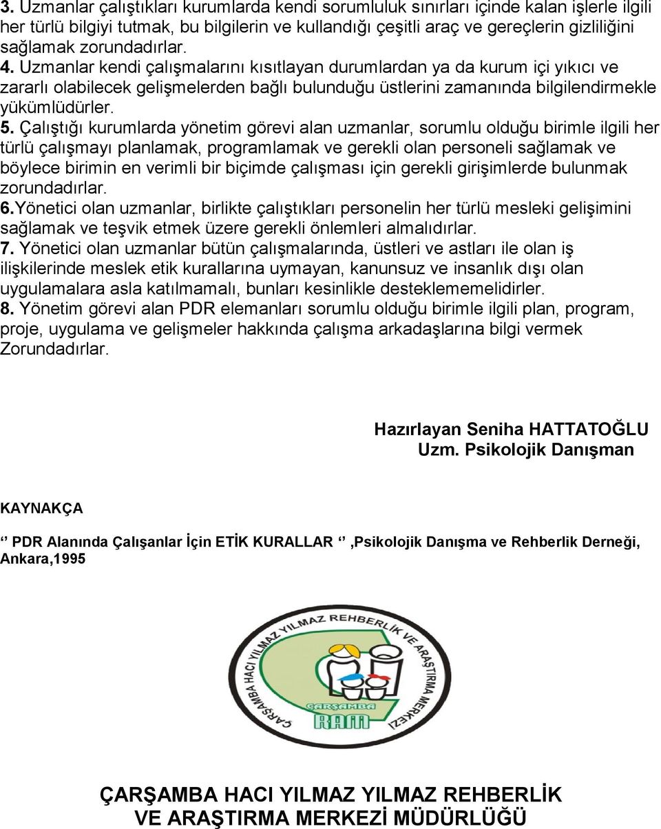 Çalıştığı kurumlarda yönetim görevi alan uzmanlar, sorumlu olduğu birimle ilgili her türlü çalışmayı planlamak, programlamak ve gerekli olan personeli sağlamak ve böylece birimin en verimli bir