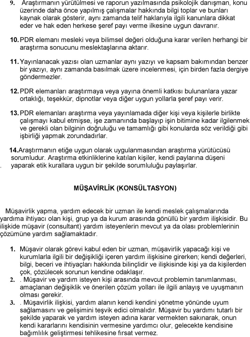 PDR elemanı mesleki veya bilimsel değeri olduğuna karar verilen herhangi bir araştırma sonucunu meslektaşlarına aktarır. 11.