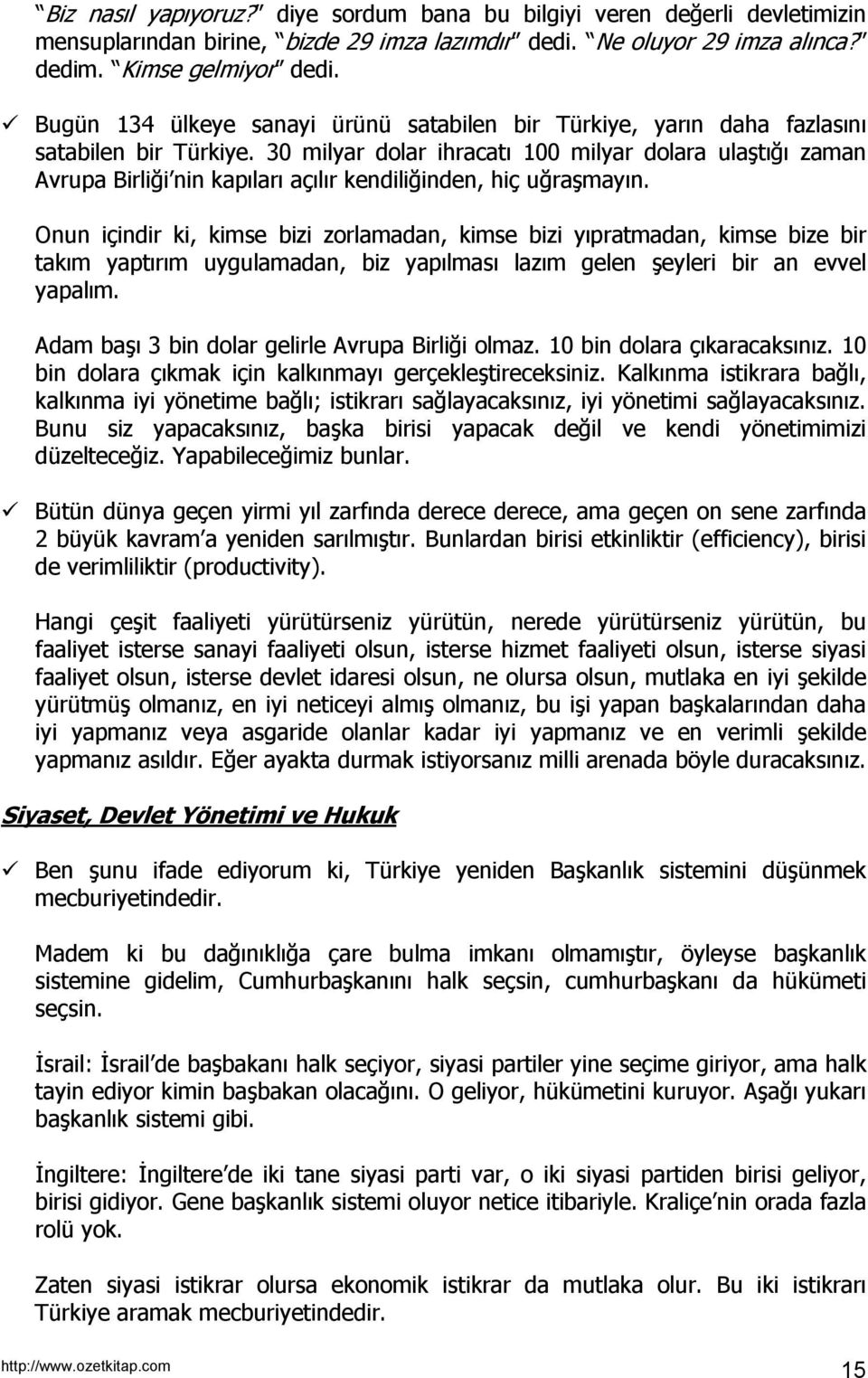 30 milyar dolar ihracatı 100 milyar dolara ulaştığı zaman Avrupa Birliği nin kapıları açılır kendiliğinden, hiç uğraşmayın.