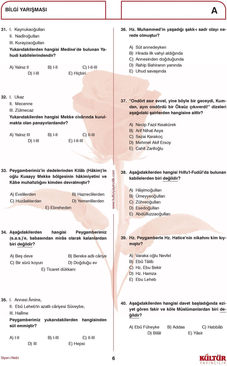 Mecenne III. Zülmecaz Yukarıdakilerden hangisi Mekke civârında kurulmakta olan panayırlardandır? ) Yalnız III B) I-II C) II-III D) I-III E) I-II-III 37.