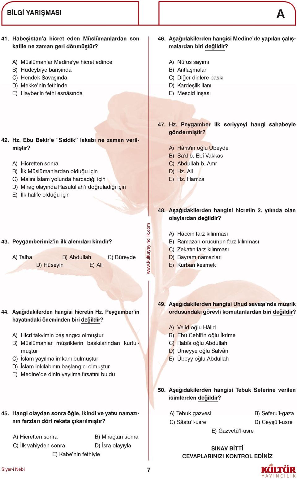 şağıdakilerden hangisi Medine de yapılan çalışmalardan biri değildir? ) Nüfus sayımı B) ntlaşmalar C) Diğer dinlere baskı D) Kardeşlik ilanı E) Mescid inşası 42. Hz.