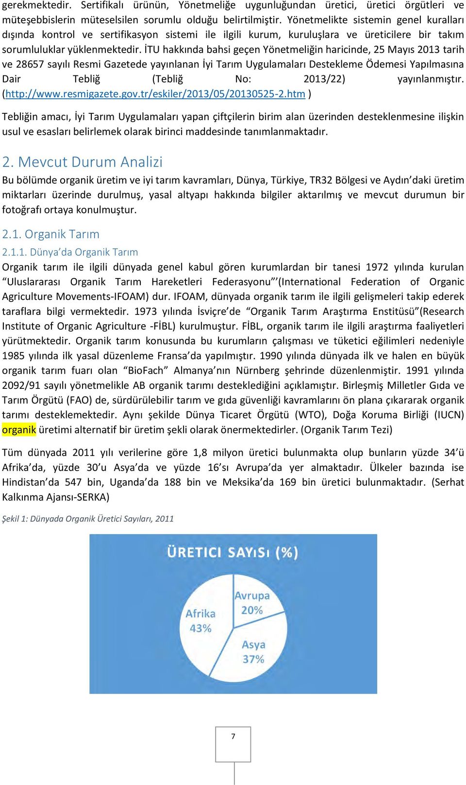 İTU hakkında bahsi geçen Yönetmeliğin haricinde, 25 Mayıs 2013 tarih ve 28657 sayılı Resmi Gazetede yayınlanan İyi Tarım Uygulamaları Destekleme Ödemesi Yapılmasına Dair Tebliğ (Tebliğ No: 2013/22)