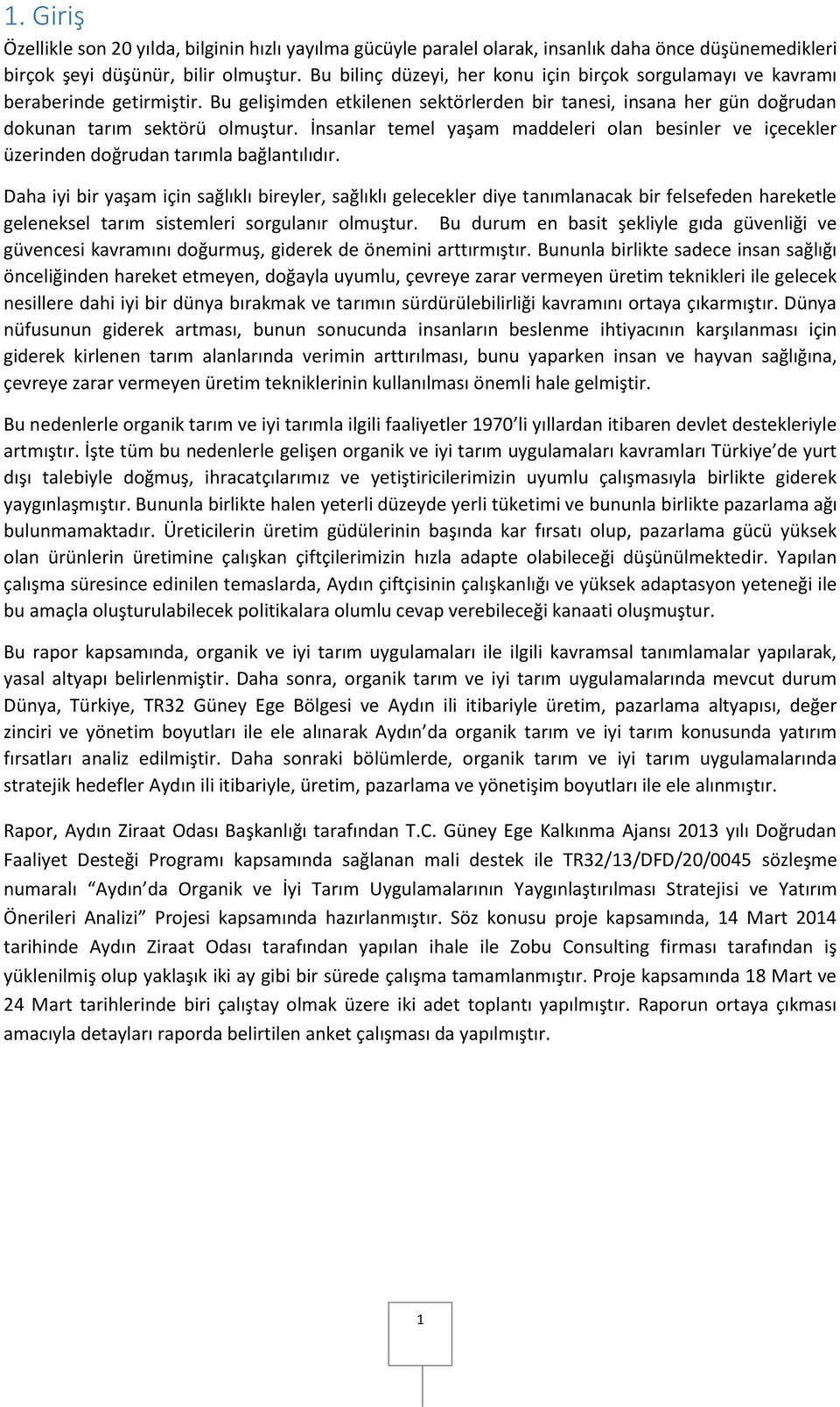 İnsanlar temel yaşam maddeleri olan besinler ve içecekler üzerinden doğrudan tarımla bağlantılıdır.