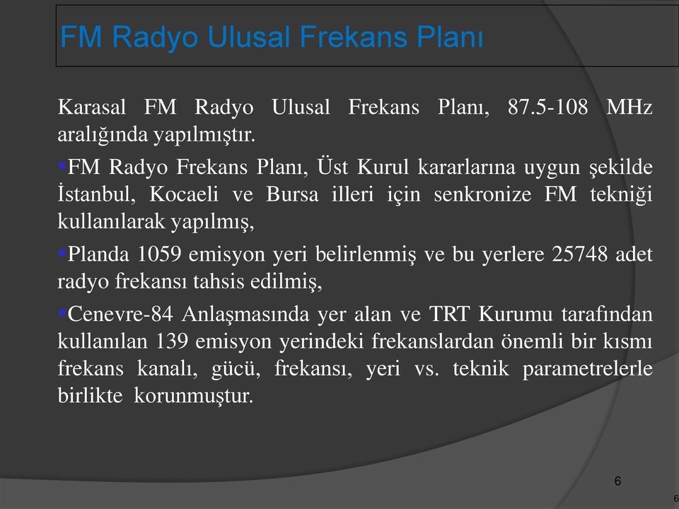 yapılmış, Planda 1059 emisyon yeri belirlenmiş ve bu yerlere 25748 adet radyo frekansı tahsis edilmiş, Cenevre-84 Anlaşmasında yer alan ve