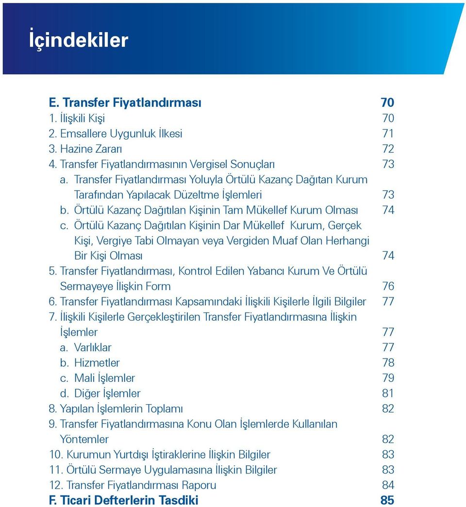 Örtülü Kazanç Dağıtılan Kişinin Dar Mükellef Kurum, Gerçek Kişi, Vergiye Tabi Olmayan veya Vergiden Muaf Olan Herhangi Bir Kişi Olması 74 5.