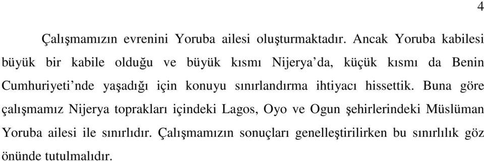 nde yaşadığı için konuyu sınırlandırma ihtiyacı hissettik.