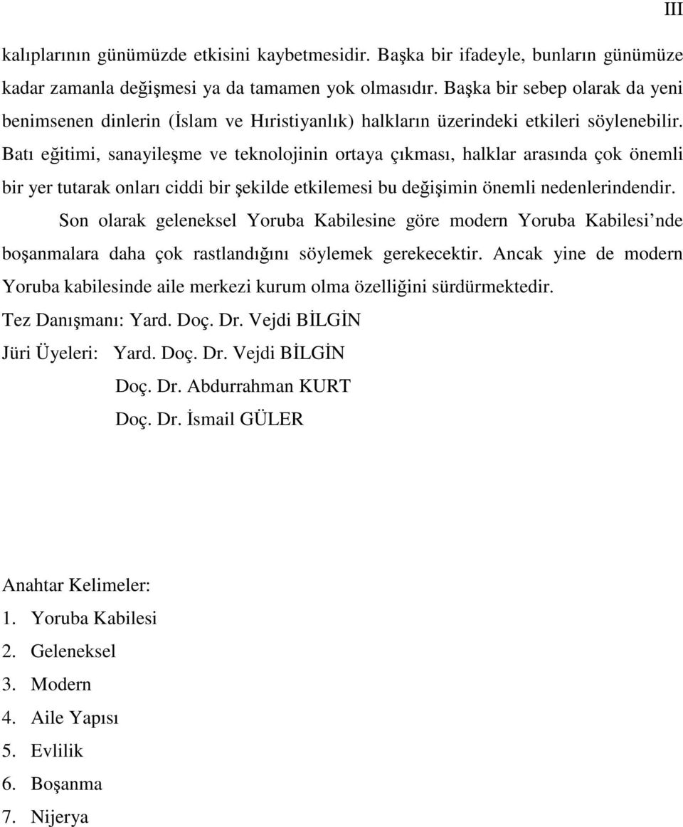 Batı eğitimi, sanayileşme ve teknolojinin ortaya çıkması, halklar arasında çok önemli bir yer tutarak onları ciddi bir şekilde etkilemesi bu değişimin önemli nedenlerindendir.