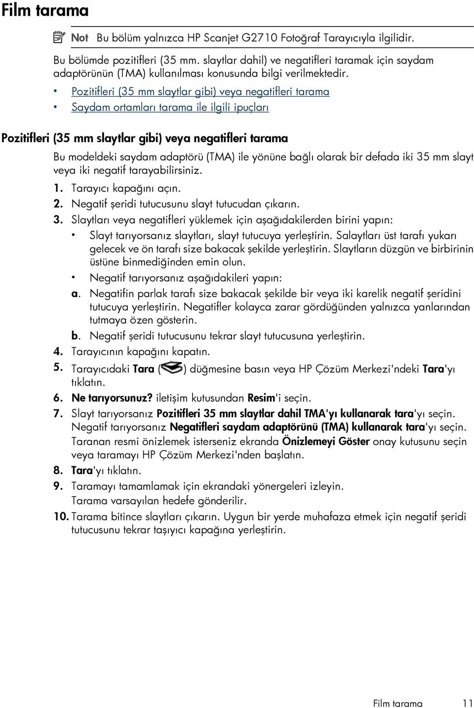 Pozitifleri (35 mm slaytlar gibi) veya negatifleri tarama Saydam ortamları tarama ile ilgili ipuçları Pozitifleri (35 mm slaytlar gibi) veya negatifleri tarama Bu modeldeki saydam adaptörü (TMA) ile