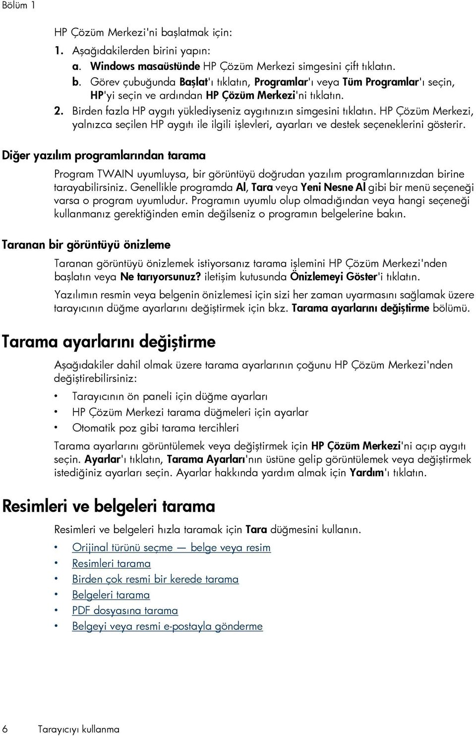 Diğer yazılım programlarından tarama Program TWAIN uyumluysa, bir görüntüyü doğrudan yazılım programlarınızdan birine tarayabilirsiniz.