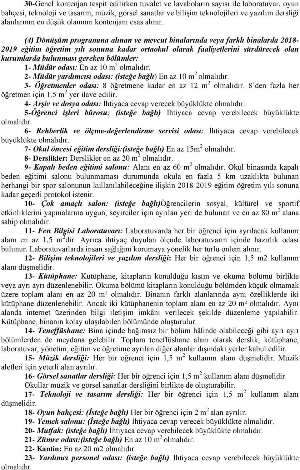 (4) Dönüşüm programına alınan ve mevcut binalarında veya farklı binalarda 2018-2019 eğitim öğretim yılı sonuna kadar ortaokul olarak faaliyetlerini sürdürecek olan kurumlarda bulunması gereken