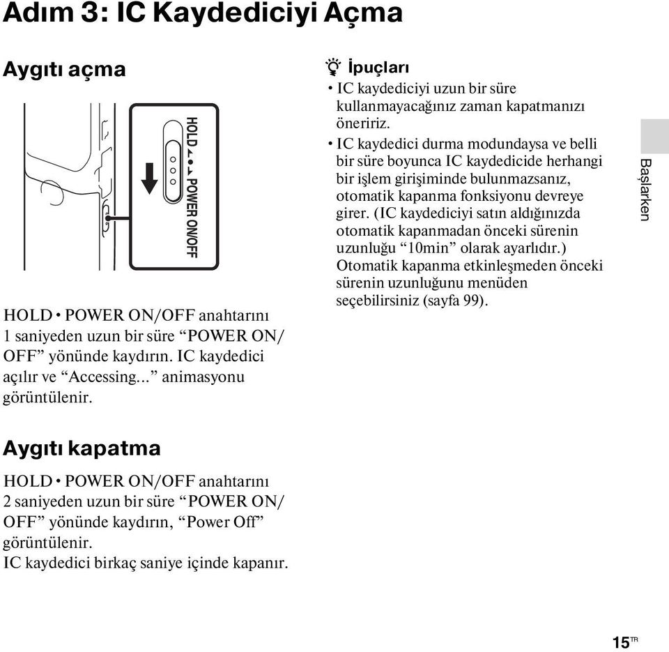 IC kaydedici durma modundaysa ve belli bir süre boyunca IC kaydedicide herhangi bir işlem girişiminde bulunmazsanız, otomatik kapanma fonksiyonu devreye girer.