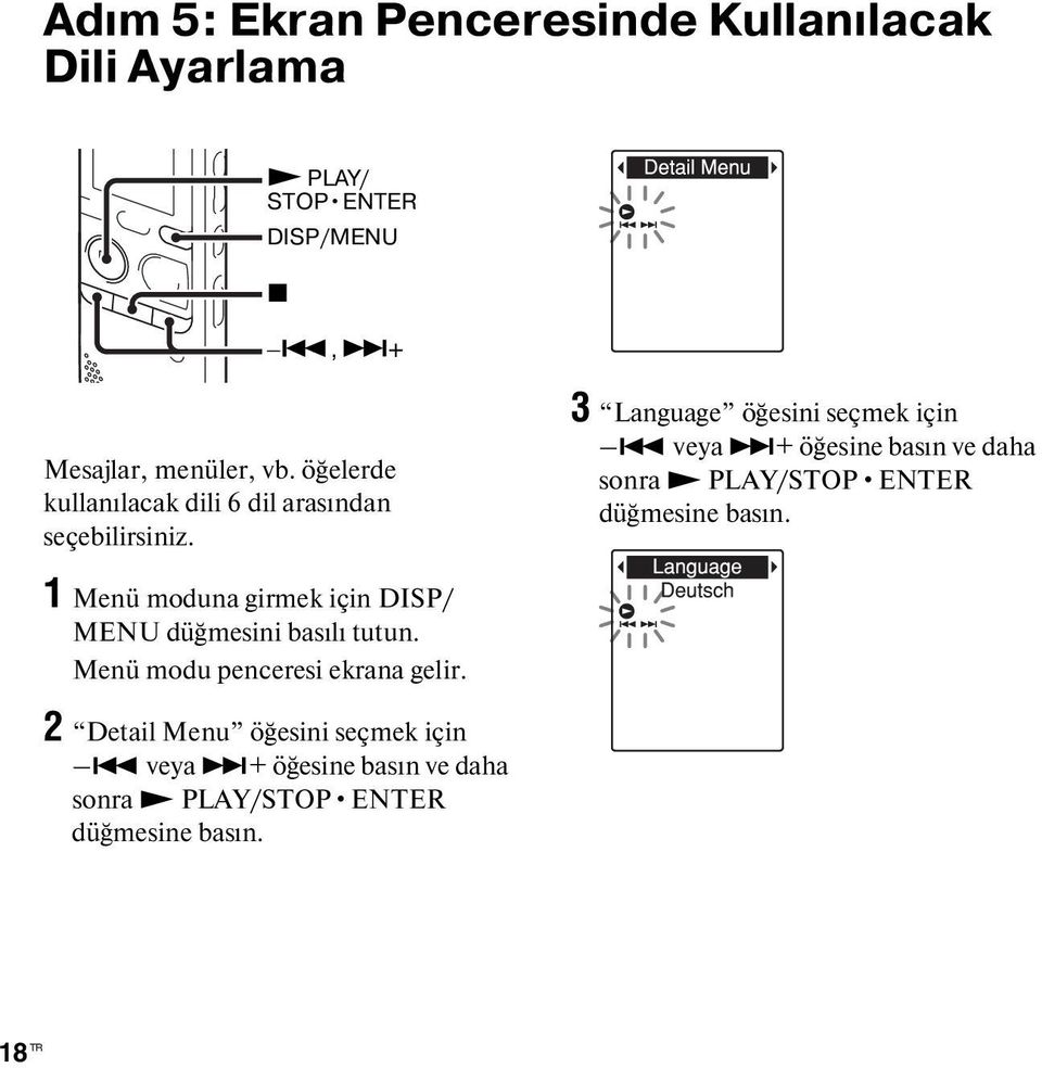 veya >+ öğesine basın ve daha sonra N PLAY/STOP ENTER düğmesine basın.