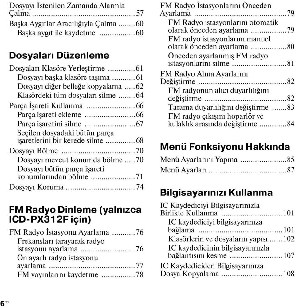 ..67 Seçilen dosyadaki bütün parça işaretlerini bir kerede silme...68 Dosyayı Bölme...70 Dosyayı mevcut konumda bölme...70 Dosyayı bütün parça işareti konumlarından bölme...71 Dosyayı Koruma.