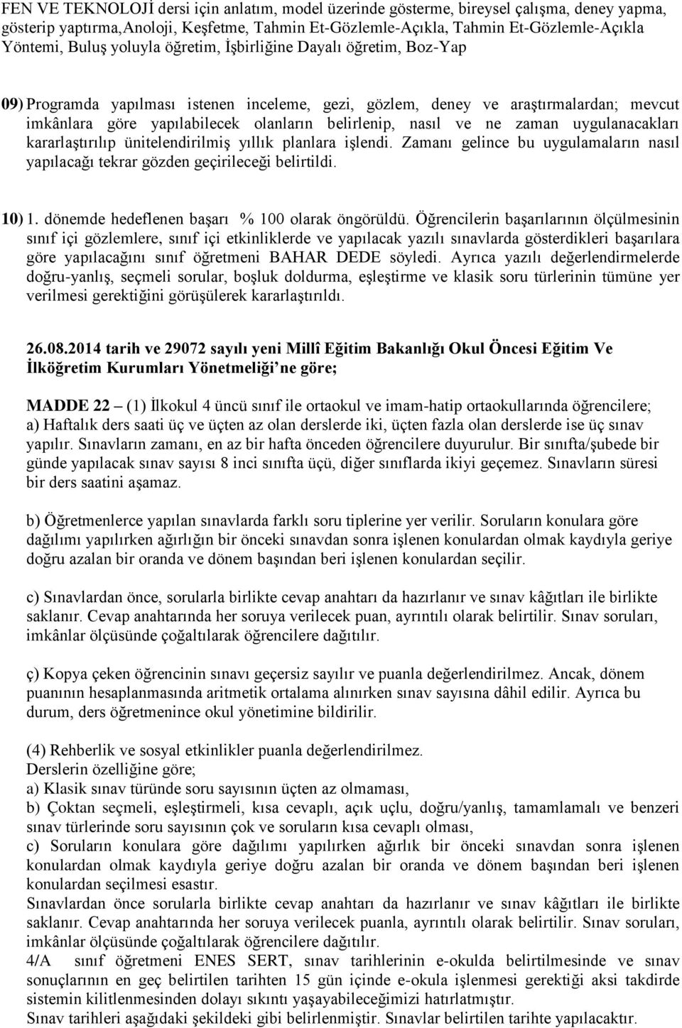 ve ne zaman uygulanacakları kararlaştırılıp ünitelendirilmiş yıllık planlara işlendi. Zamanı gelince bu uygulamaların nasıl yapılacağı tekrar gözden geçirileceği belirtildi. 10) 1.