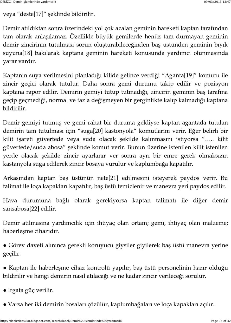 olunmasında yarar vardır. Kaptanın suya verilmesini planladığı kilide gelince verdiği Aganta[19] komutu ile zincir geçici olarak tutulur.