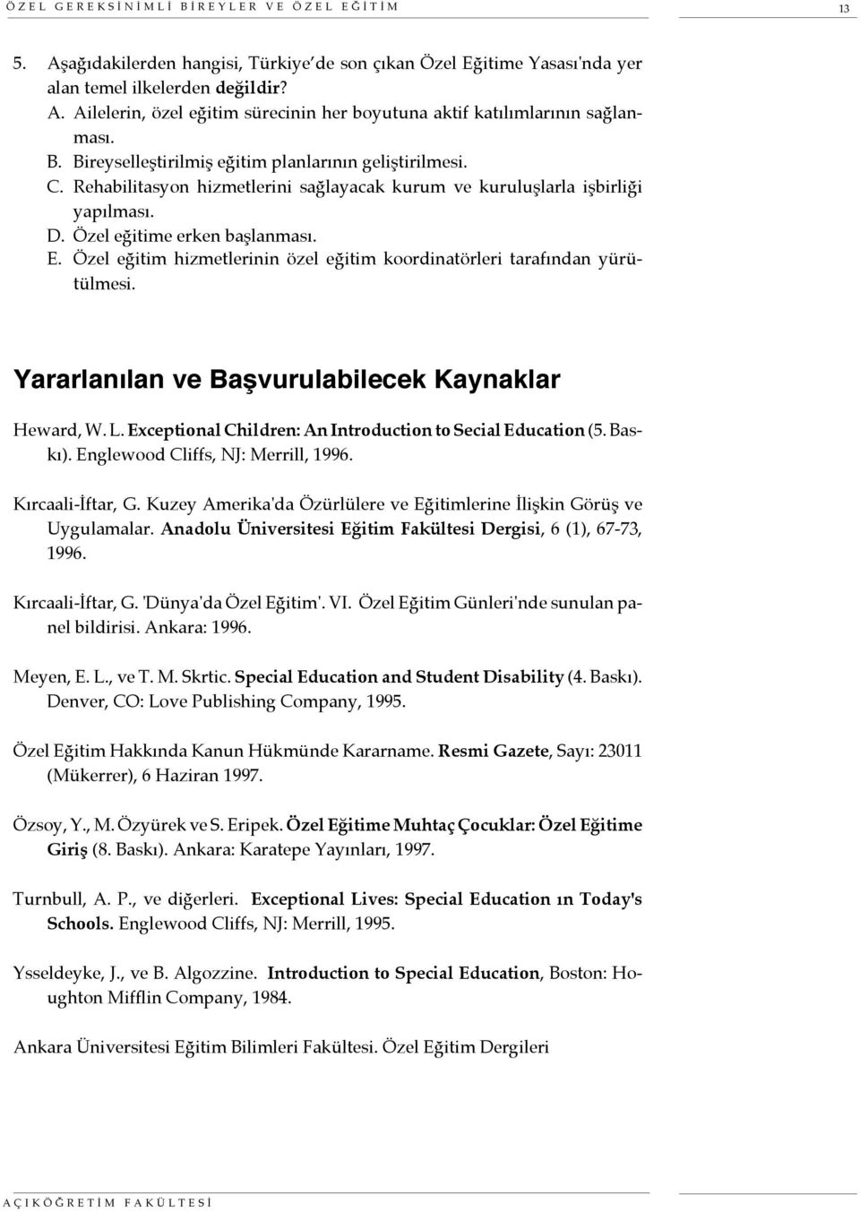 Özel eğitim hizmetlerinin özel eğitim koordinatörleri tarafından yürütülmesi. Yararlanılan ve Başvurulabilecek Kaynaklar Heward, W. L. Exceptional Children: An Introduction to Secial Education (5.