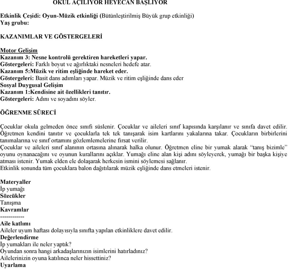 Müzik ve ritim eşliğinde dans eder Sosyal Duygusal Gelişim Kazanım 1:Kendisine ait özellikleri tanıtır. Göstergeleri: Adını ve soyadını söyler.