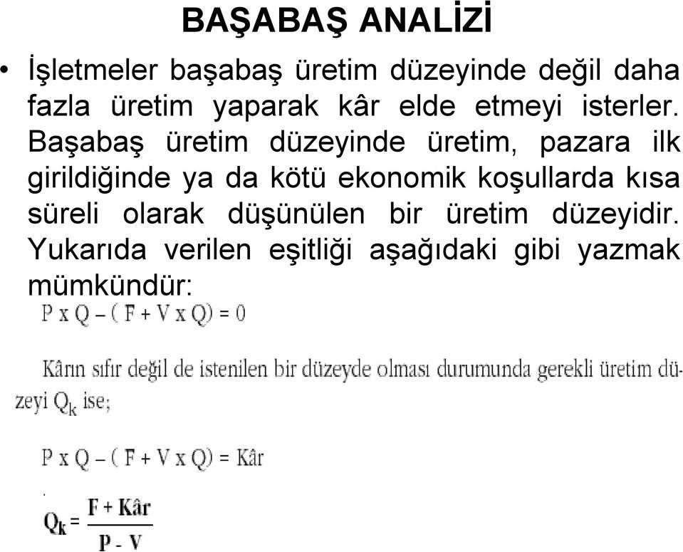 Başabaş üretim düzeyinde üretim, pazara ilk girildiğinde ya da kötü ekonomik