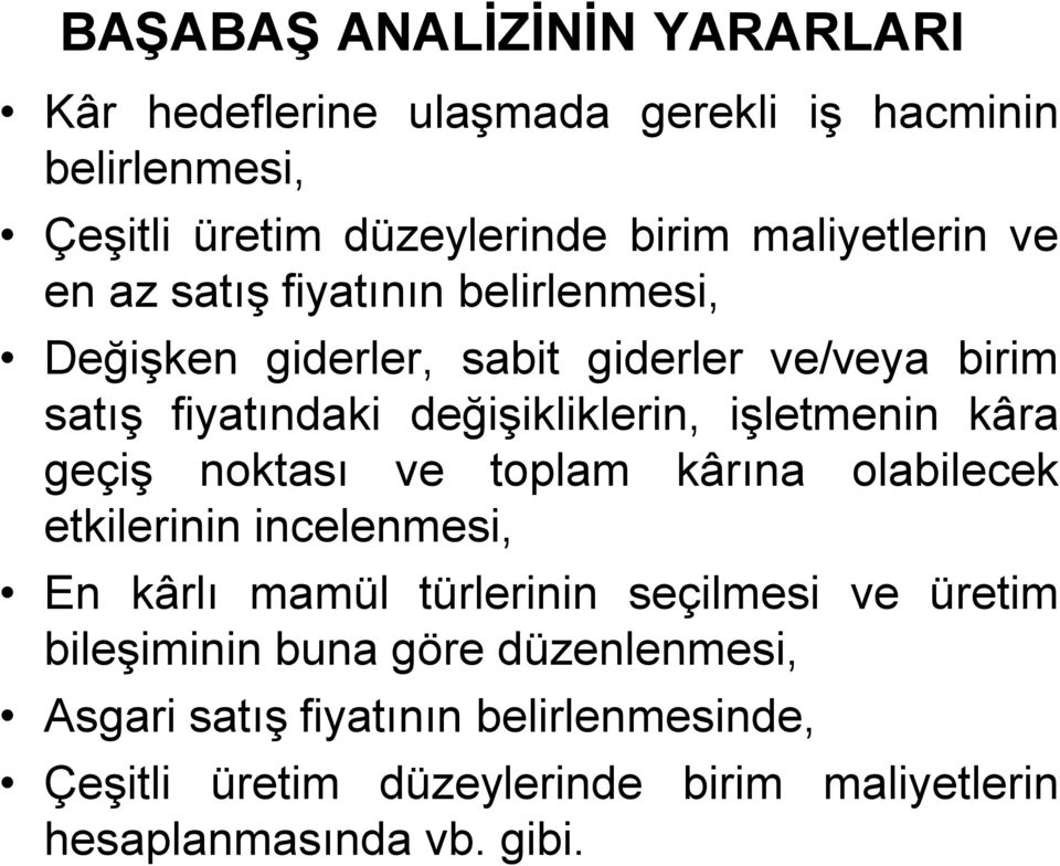 değişikliklerin, işletmenin kâra geçiş noktası ve toplam kârına olabilecek etkilerinin incelenmesi, En kârlı mamül türlerinin