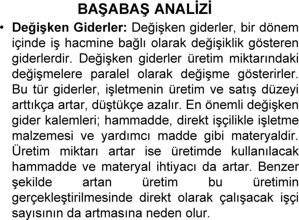 Bu tür giderler, işletmenin üretim ve satış düzeyi arttıkça artar, düştükçe azalır.