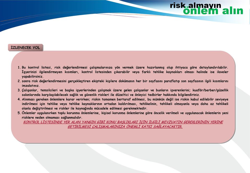 sonra risk değerlendirmesini gerçekleştiren ekipteki kişilere dokümanın her bir sayfasını paraflatıp son sayfasının ilgili kısımlarını imzalatınız. 3.