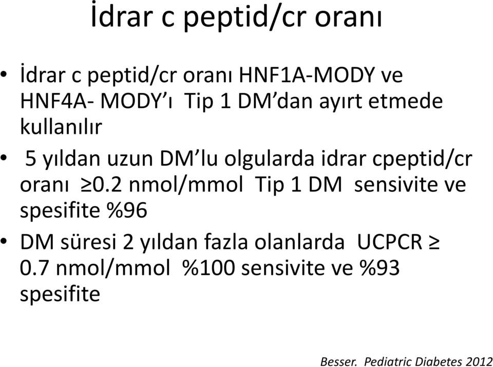 ve HNF4A- MODY ı Tip 1 DM dan ayırt etmede kullanılır 5 yıldan uzun DM lu olgularda